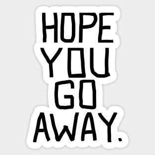 Hope you go away - go away BLACK Sticker